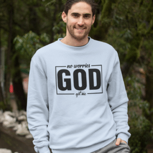 No worries God got me Sweatshirt for men