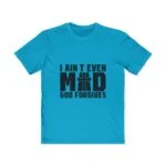 I ain't even mad God forgives t-shirt, Faith based t-shirt, Jesus save shirt