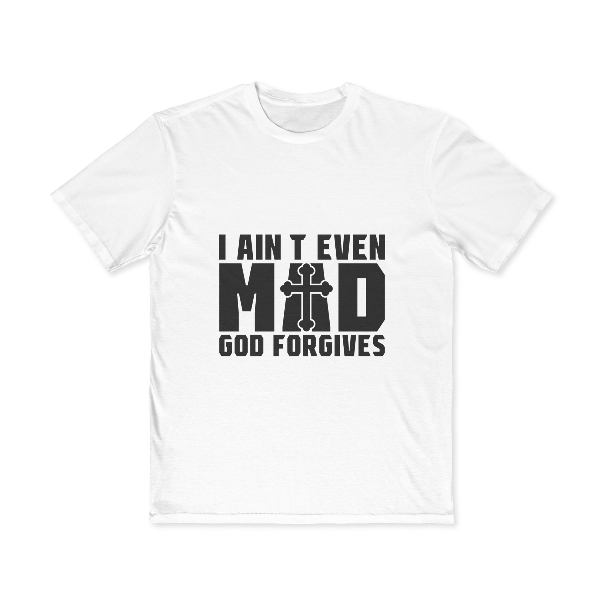 I ain't even mad God forgives Men t-shirt, Faith based t-shirt, Jesus save shirt