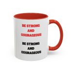 Be strong Coffee Mug, 11oz, Be Courageous cup, Gifts, Baptism gift,
