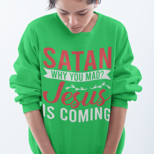 Satan why are you mad Jesus is coming funny Christian Crewneck Sweatshirt